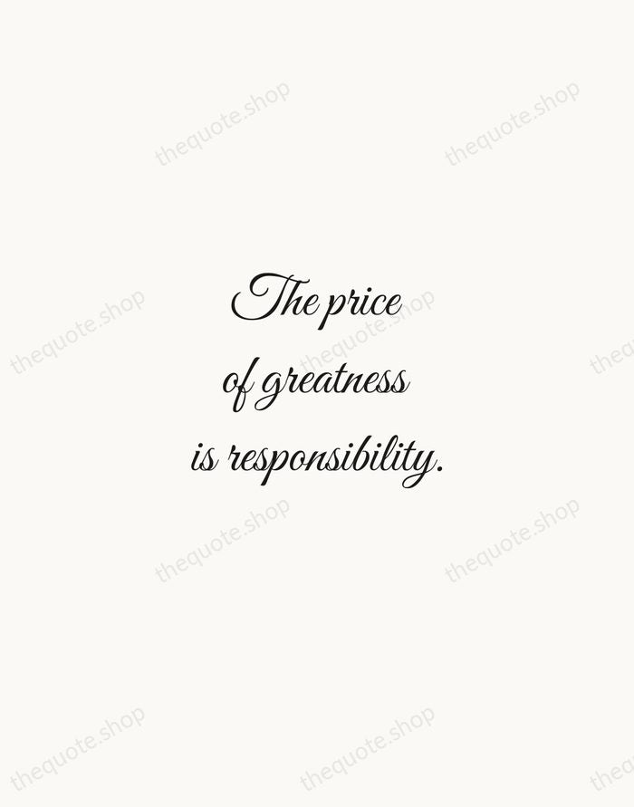 The price of greatness is responsibility. — Winston Churchill — Script Whisper