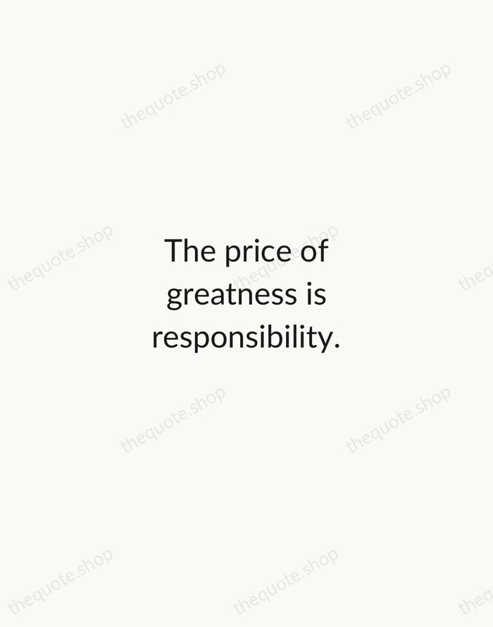 The price of greatness is responsibility. — Winston Churchill — Minimal Unsigned