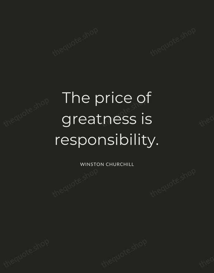 The price of greatness is responsibility. — Winston Churchill — Charcoal Sans