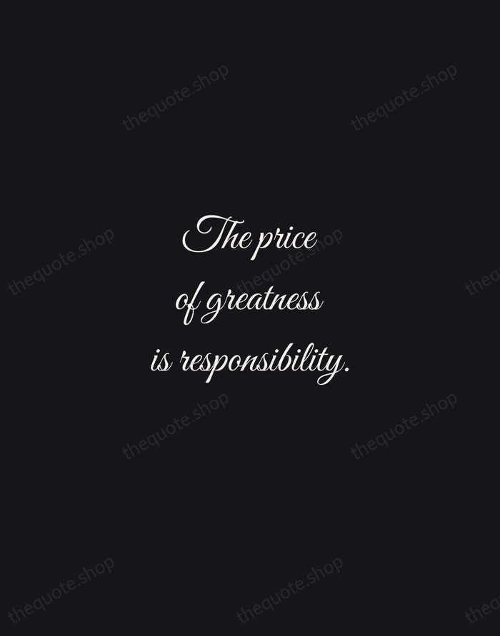 The price of greatness is responsibility. — Winston Churchill — Night Script