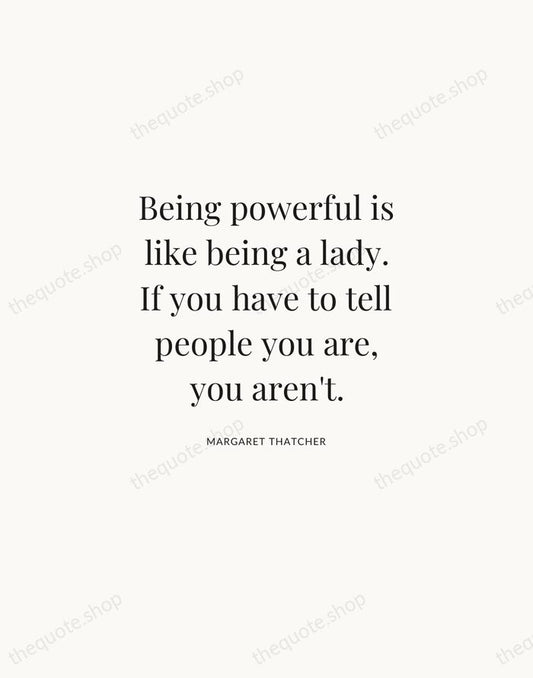Being powerful is like being a lady. If you have to tell… — Margaret Thatcher | Printable Wall Art — Atelier Serif