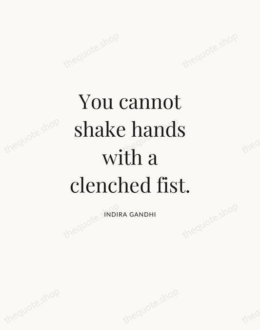 You cannot shake hands with a clenched fist. — Indira Gandhi | Printable Wall Art — Atelier Serif