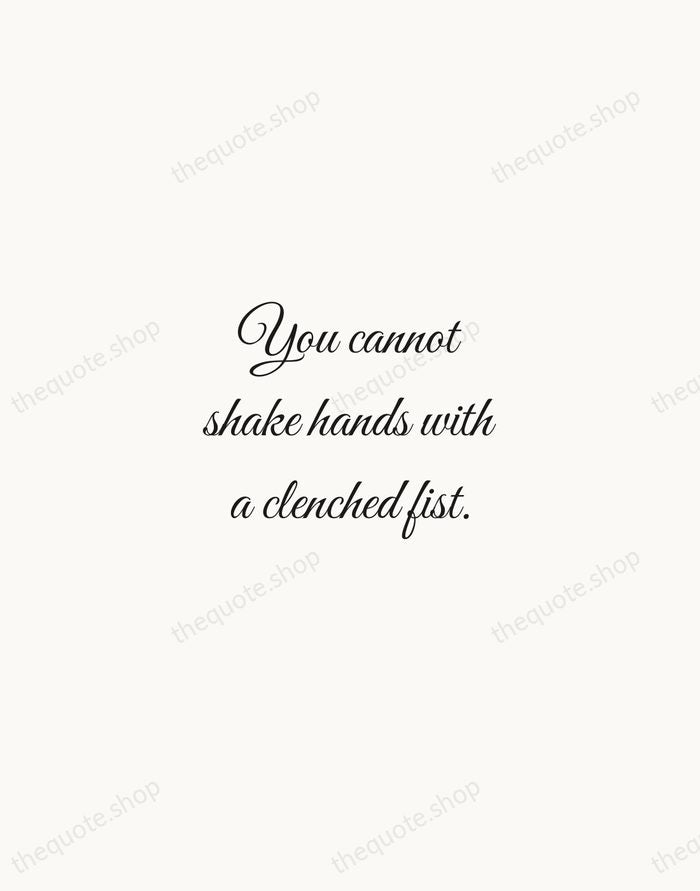 You cannot shake hands with a clenched fist. — Indira Gandhi — Script Whisper