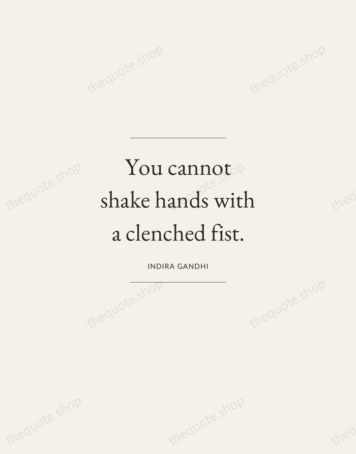 You cannot shake hands with a clenched fist. — Indira Gandhi — Gallery Frame