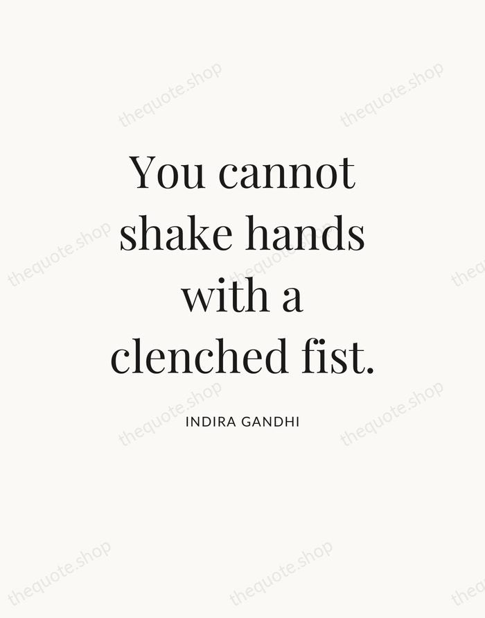 You cannot shake hands with a clenched fist. — Indira Gandhi — Statement Serif