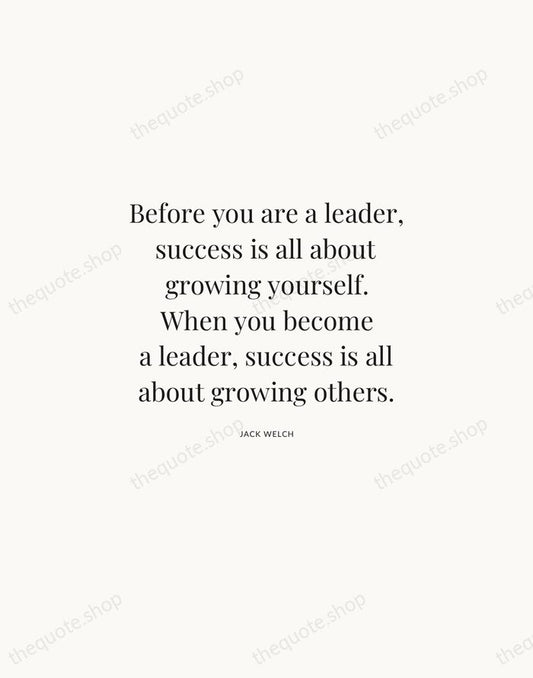 Before you are a leader, success is all about growing yourself. When… — Jack Welch | Printable Wall Art — Atelier Serif