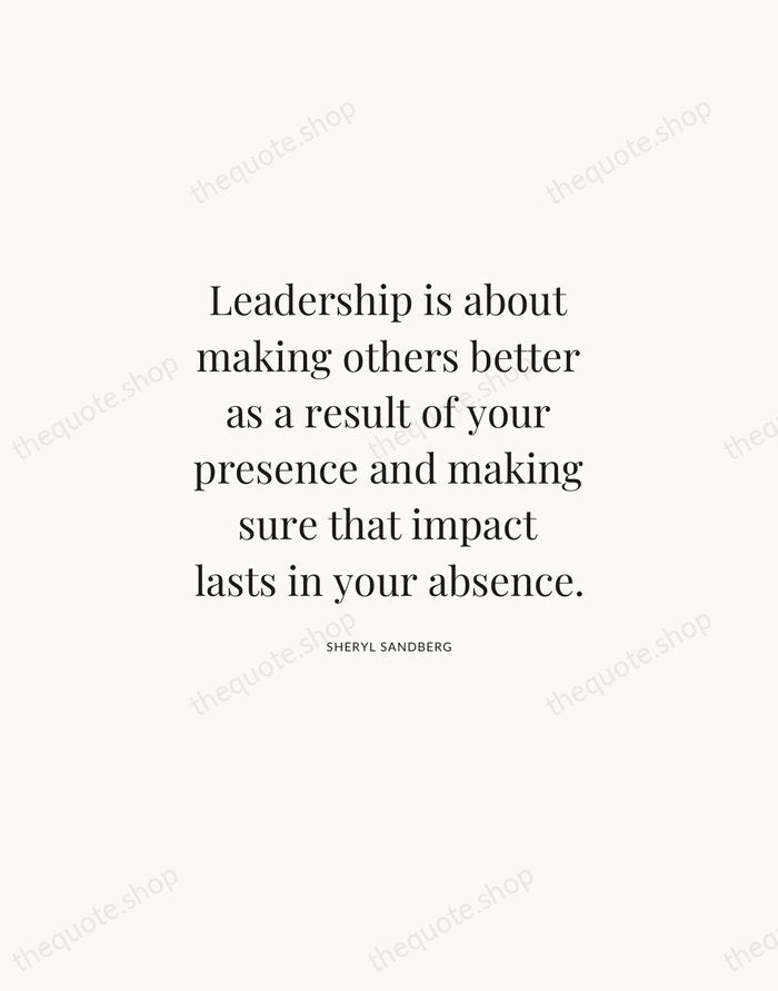Leadership is about making others better as a result of your presence… — Sheryl Sandberg | Printable Wall Art — Atelier Serif