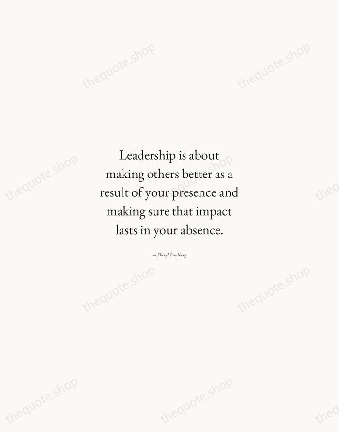 Leadership is about making others better as a result of your presence… — Sheryl Sandberg — Quiet Garamond