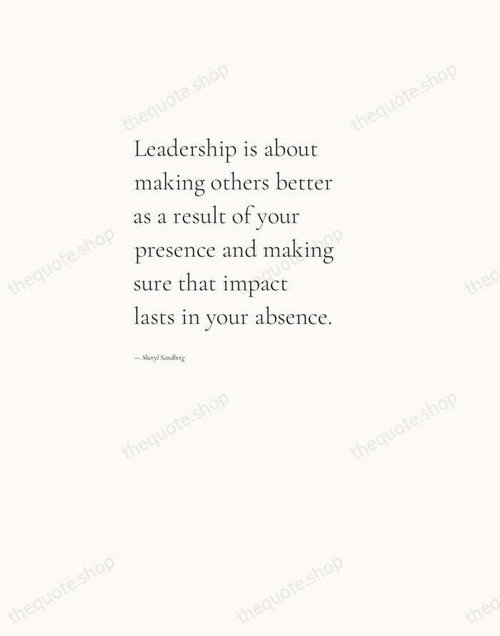Leadership is about making others better as a result of your presence… — Sheryl Sandberg — Editorial Left Serif