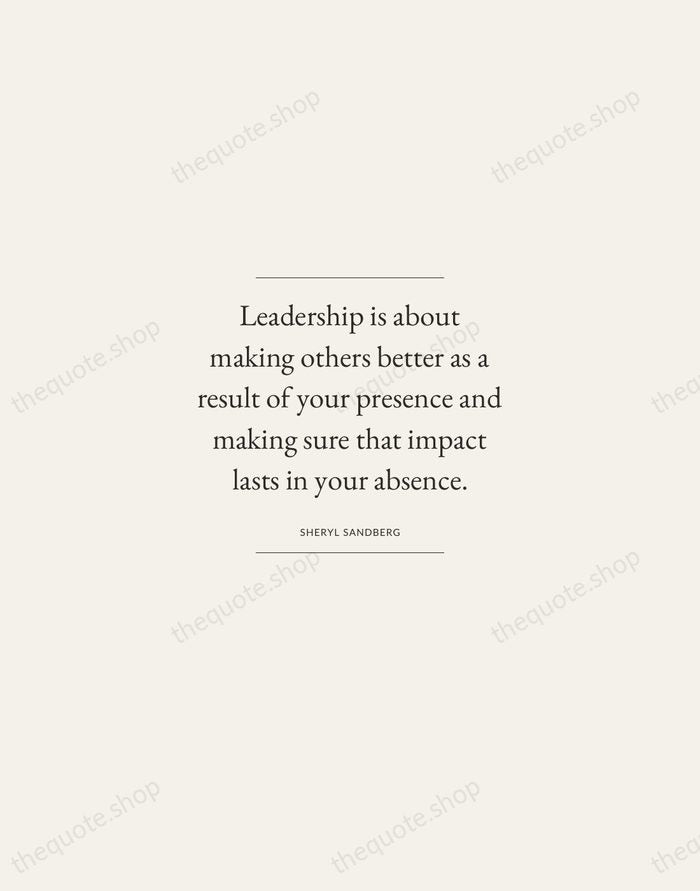 Leadership is about making others better as a result of your presence… — Sheryl Sandberg — Gallery Frame