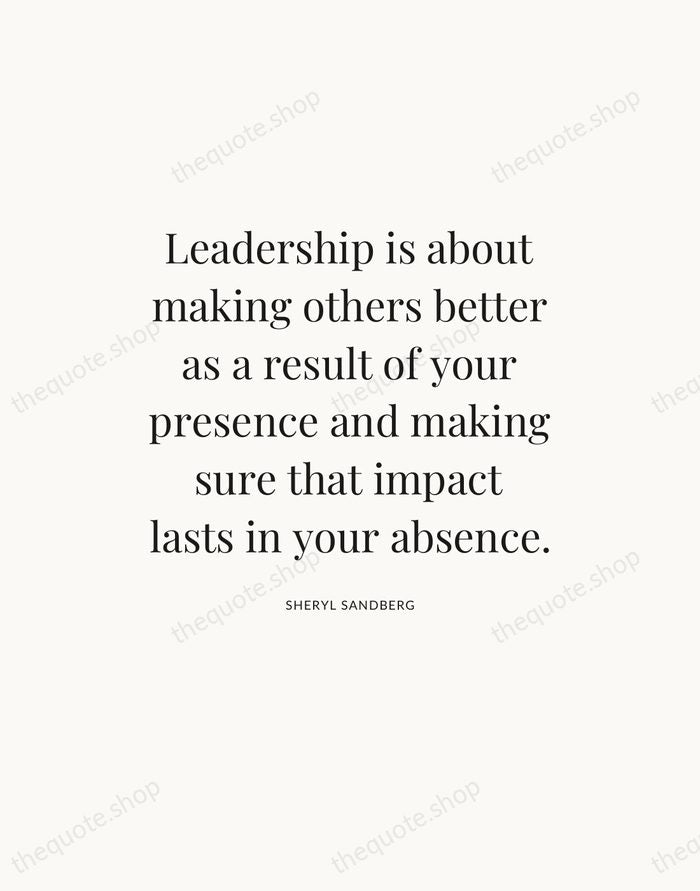 Leadership is about making others better as a result of your presence… — Sheryl Sandberg — Statement Serif