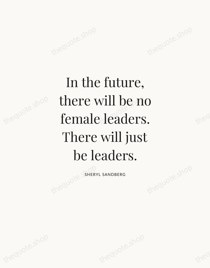 In the future, there will be no female leaders. There will just… — Sheryl Sandberg | Printable Wall Art — Atelier Serif