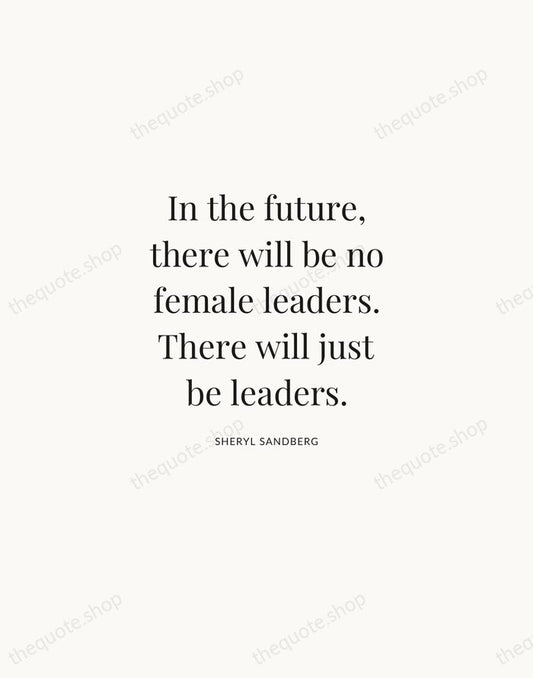 In the future, there will be no female leaders. There will just… — Sheryl Sandberg | Printable Wall Art — Atelier Serif