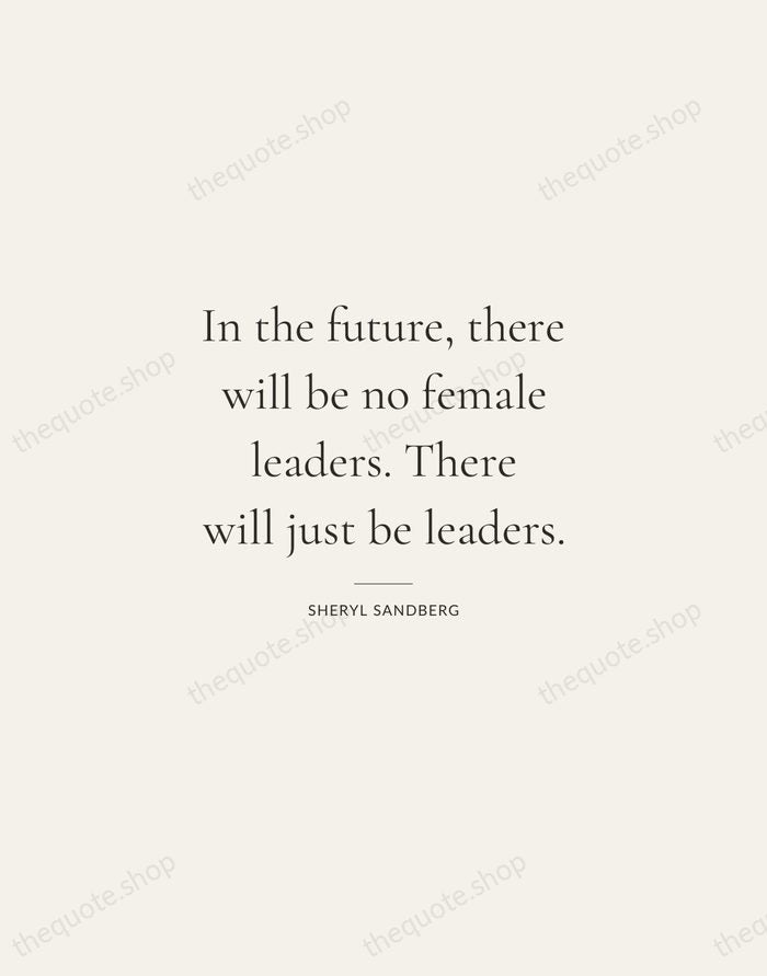 In the future, there will be no female leaders. There will just… — Sheryl Sandberg — Gallery Rule