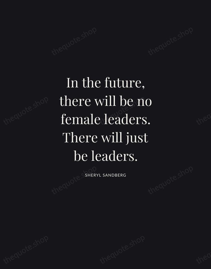 In the future, there will be no female leaders. There will just… — Sheryl Sandberg | Printable Wall Art — Midnight Serif