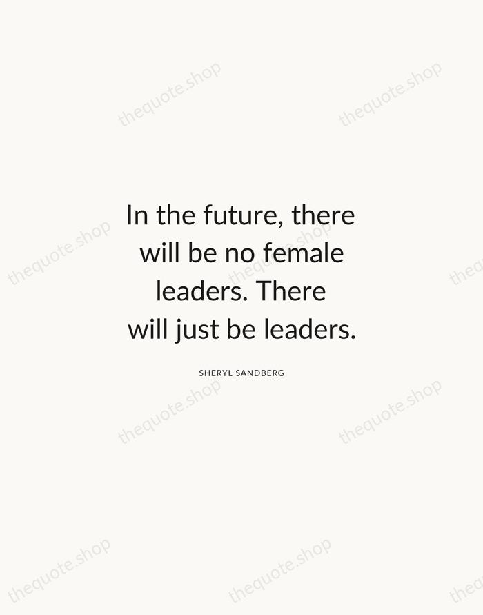 In the future, there will be no female leaders. There will just… — Sheryl Sandberg — Modern Sans Calm