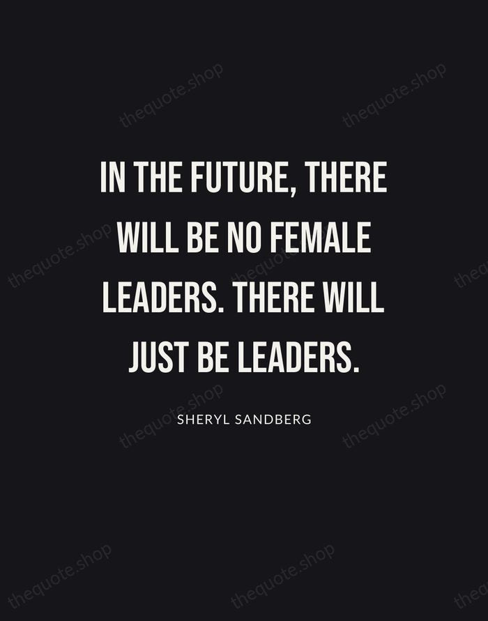 In the future, there will be no female leaders. There will just… — Sheryl Sandberg | Printable Wall Art — Poster Condensed