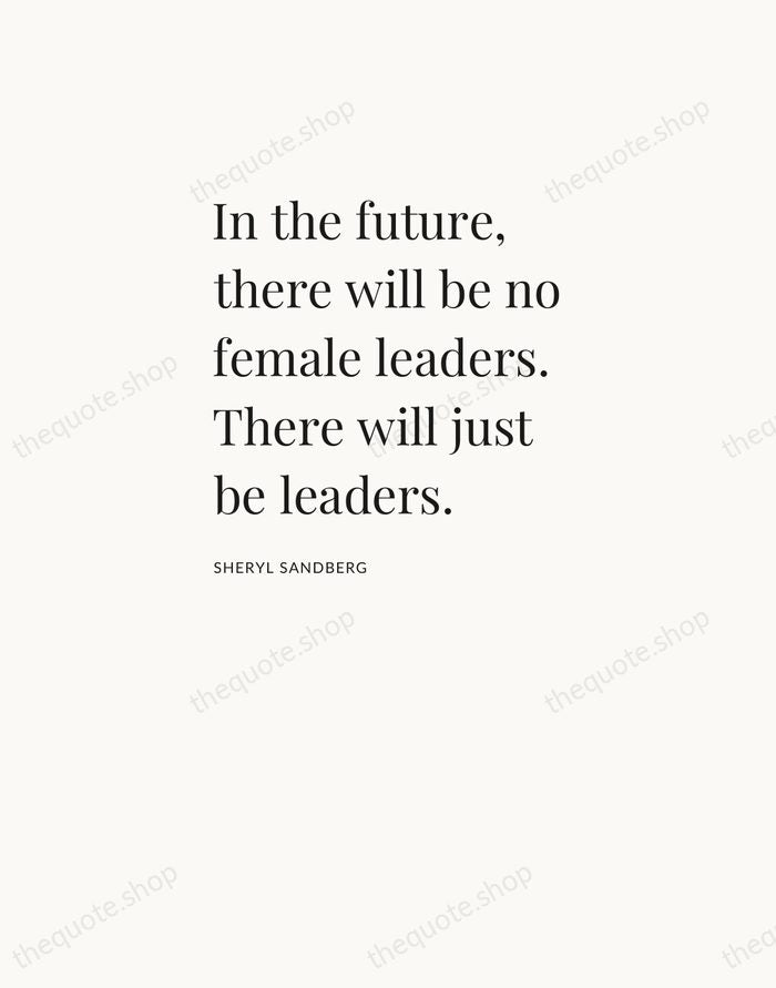 In the future, there will be no female leaders. There will just… — Sheryl Sandberg — Asymmetric Left