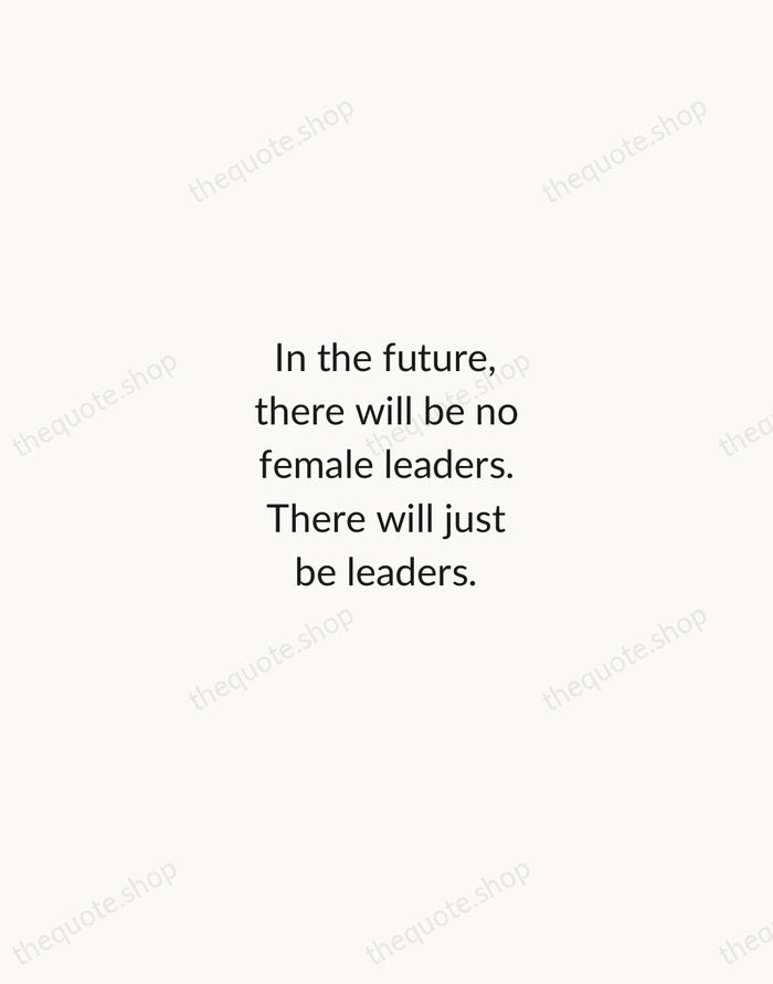In the future, there will be no female leaders. There will just… — Sheryl Sandberg — Minimal Unsigned