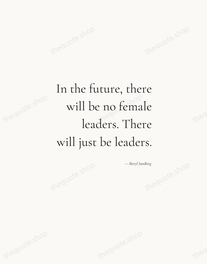 In the future, there will be no female leaders. There will just… — Sheryl Sandberg — Soft Serif Right