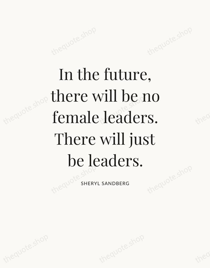 In the future, there will be no female leaders. There will just… — Sheryl Sandberg — Statement Serif