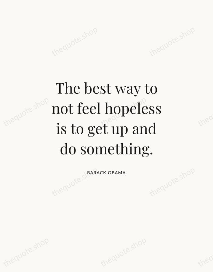 The best way to not feel hopeless is to get up and… — Barack Obama | Printable Wall Art — Atelier Serif