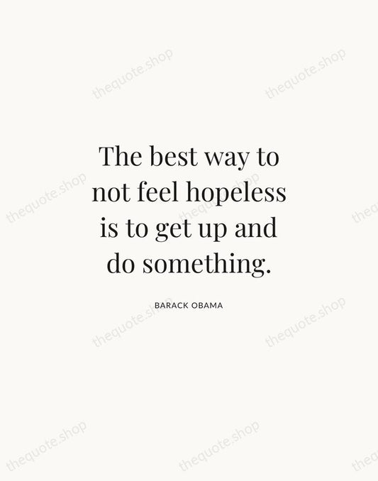 The best way to not feel hopeless is to get up and… — Barack Obama | Printable Wall Art — Atelier Serif