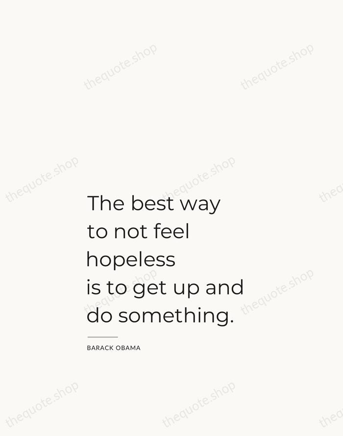 The best way to not feel hopeless is to get up and… — Barack Obama — Studio Left