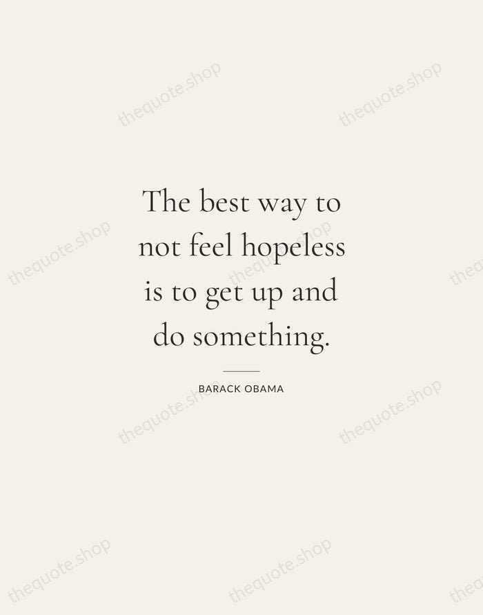 The best way to not feel hopeless is to get up and… — Barack Obama — Gallery Rule