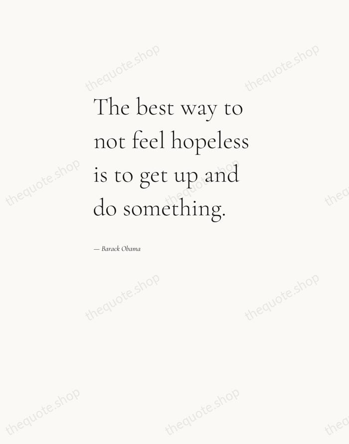 The best way to not feel hopeless is to get up and… — Barack Obama — Editorial Left Serif