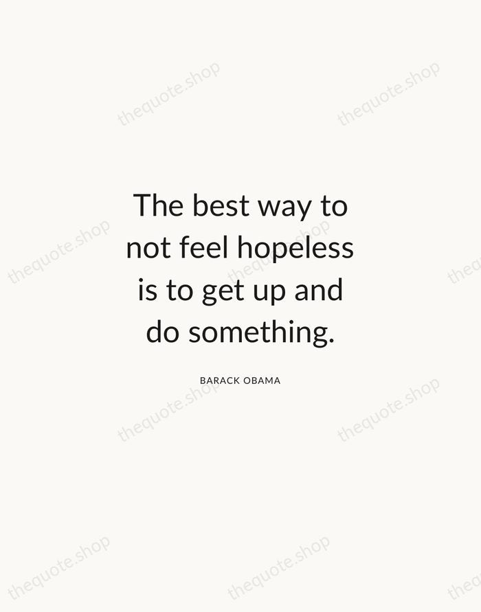 The best way to not feel hopeless is to get up and… — Barack Obama — Modern Sans Calm