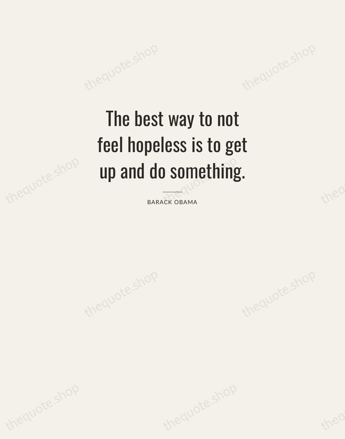 The best way to not feel hopeless is to get up and… — Barack Obama — Letterpress Caps