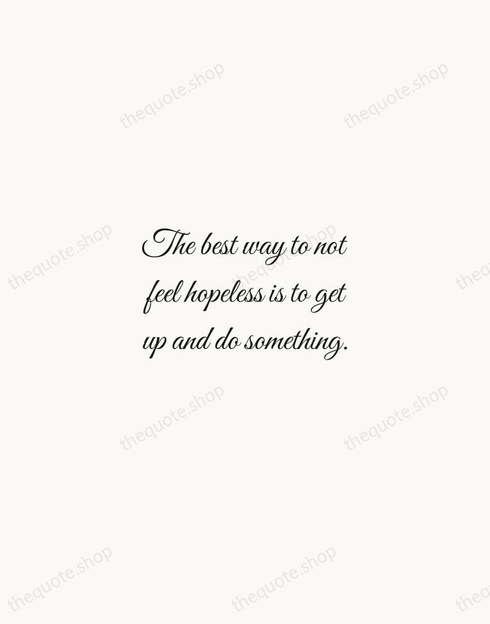 The best way to not feel hopeless is to get up and… — Barack Obama — Script Whisper