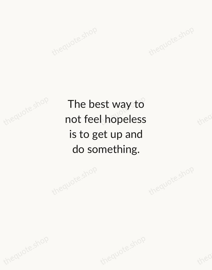 The best way to not feel hopeless is to get up and… — Barack Obama — Minimal Unsigned