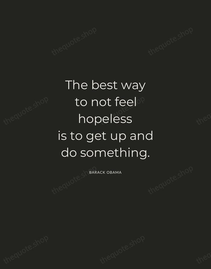 The best way to not feel hopeless is to get up and… — Barack Obama — Charcoal Sans