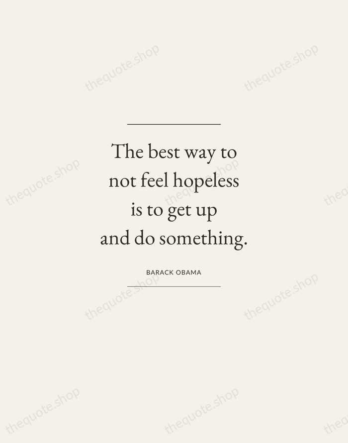 The best way to not feel hopeless is to get up and… — Barack Obama — Gallery Frame