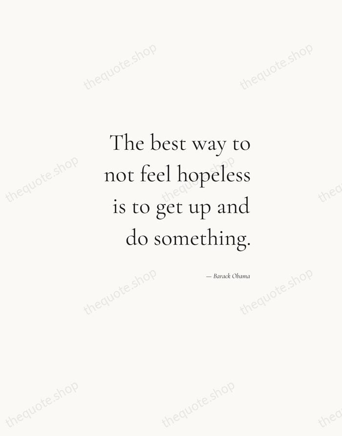The best way to not feel hopeless is to get up and… — Barack Obama — Soft Serif Right