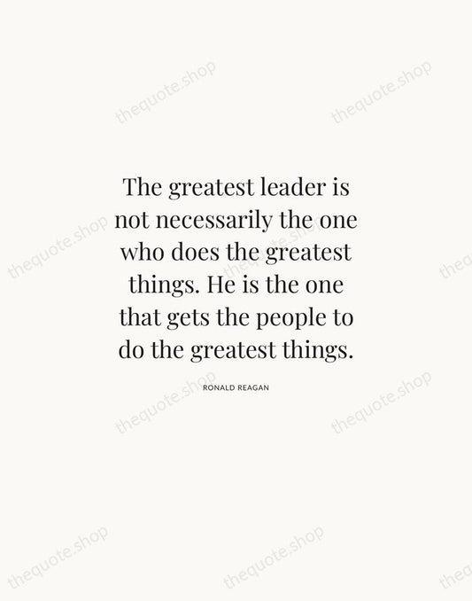 The greatest leader is not necessarily the one who does the greatest… — Ronald Reagan | Printable Wall Art — Atelier Serif