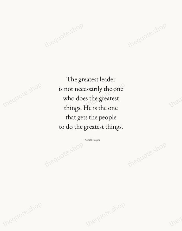 The greatest leader is not necessarily the one who does the greatest… — Ronald Reagan — Quiet Garamond