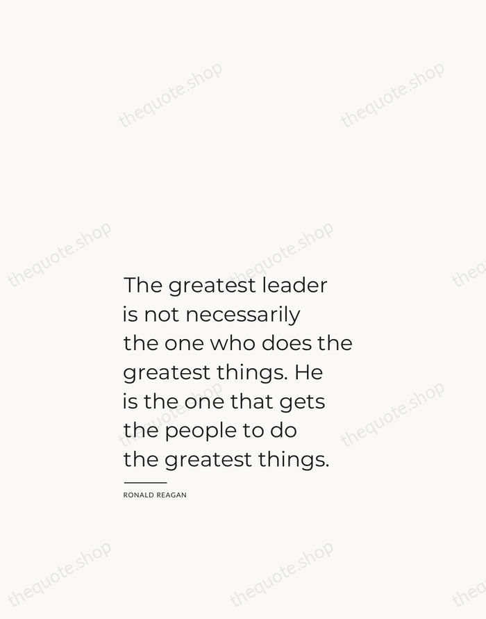 The greatest leader is not necessarily the one who does the greatest… — Ronald Reagan — Studio Left