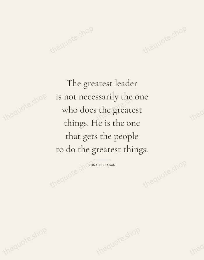 The greatest leader is not necessarily the one who does the greatest… — Ronald Reagan — Gallery Rule