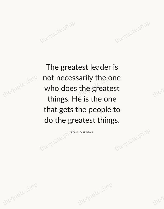 The greatest leader is not necessarily the one who does the greatest… — Ronald Reagan — Modern Sans Calm