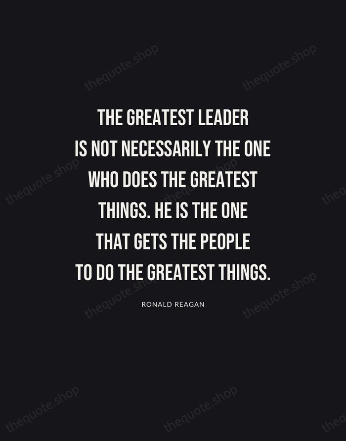 The greatest leader is not necessarily the one who does the greatest… — Ronald Reagan | Printable Wall Art — Poster Condensed