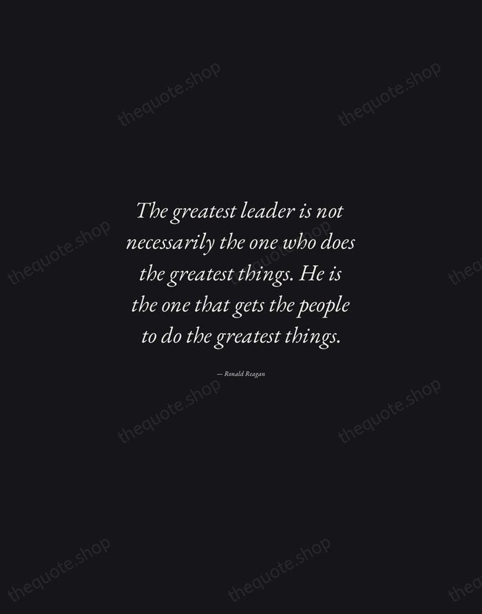 The greatest leader is not necessarily the one who does the greatest… — Ronald Reagan — Manuscript Italic