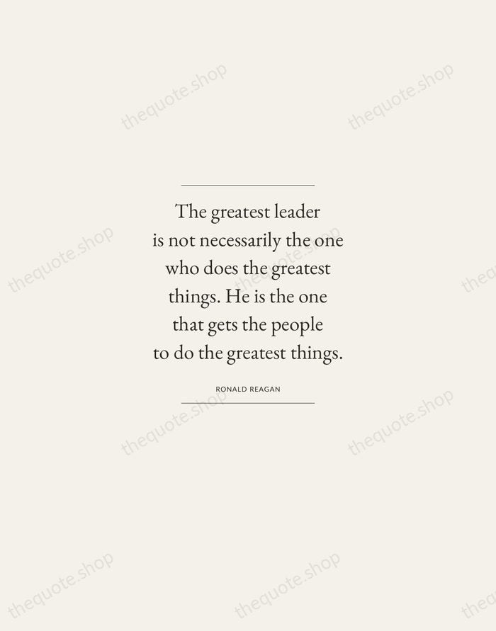 The greatest leader is not necessarily the one who does the greatest… — Ronald Reagan — Gallery Frame