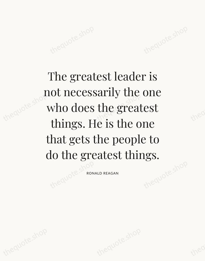 The greatest leader is not necessarily the one who does the greatest… — Ronald Reagan — Statement Serif