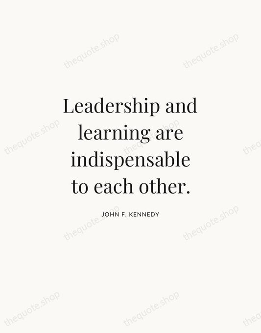 Leadership and learning are indispensable to each other. — John F. Kennedy | Printable Wall Art — Atelier Serif