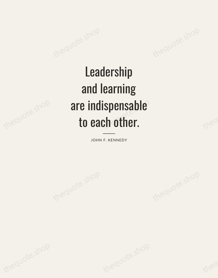 Leadership and learning are indispensable to each other. — John F. Kennedy — Letterpress Caps