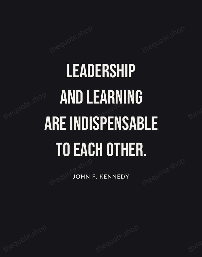 Leadership and learning are indispensable to each other. — John F. Kennedy | Printable Wall Art — Poster Condensed