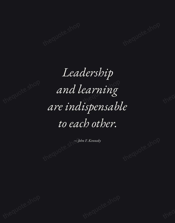 Leadership and learning are indispensable to each other. — John F. Kennedy — Manuscript Italic